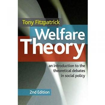 Welfare Theory: An Introduction to the Theoretical Debates in Social Policy