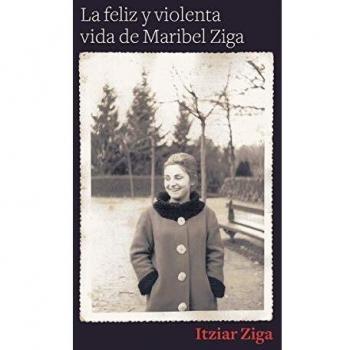 La feliz y violenta vida de Maribel Ziga