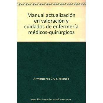Manual Actualización en Valoración y Cuidados de Enfermería Médicos-Quirúrgicos. Colección Formación Continuada