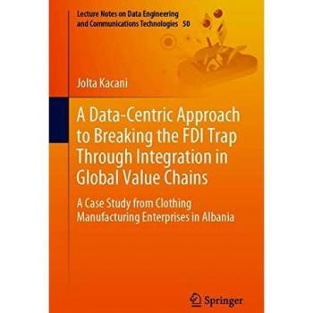 A Data-Centric Approach to Breaking the FDI Trap Through Integration in Global Value Chains: A Case Study from Clothing Manufacturing Enterprises in ... Engineering and Communications Technologies)
