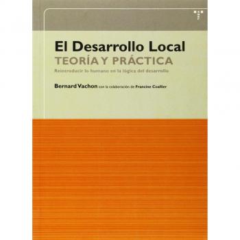 El Desarrollo Local: Teoría y práctica. Reintroducir lo humano en la lógica del desarrollo