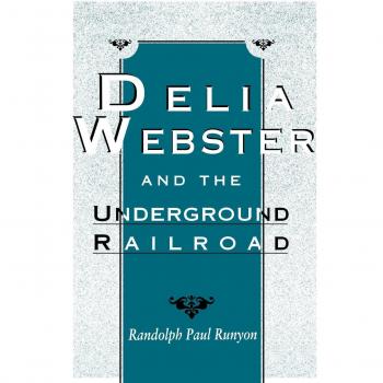 Delia Webster and the Underground Railroad: A Historical Account of Abolitionist Activism