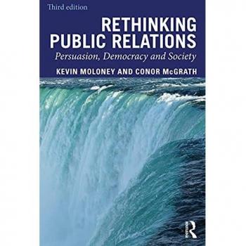 Rethinking Public Relations: Persuasion, Democracy and Society