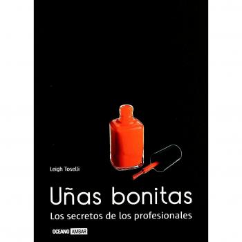 Uñas bonitas: Consejos de manicura y pedicura - Leigh Toselli