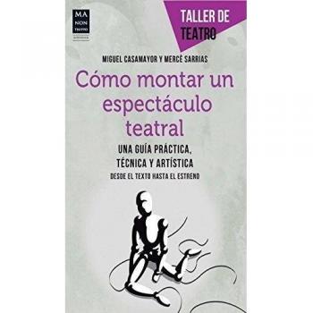Cómo Montar Un Espectáculo Teatral - Casamayor, Miguel/sarrias, Mercè