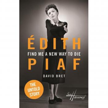 Find Me a New Way to Die: Edith Piaf's Untold Story