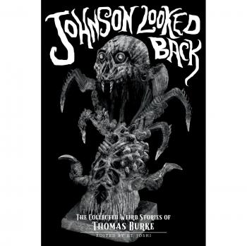 Johnson Looked Back: The Collected Weird Stories of Thomas Burke (Gothic Horror Classics, Volume 3)