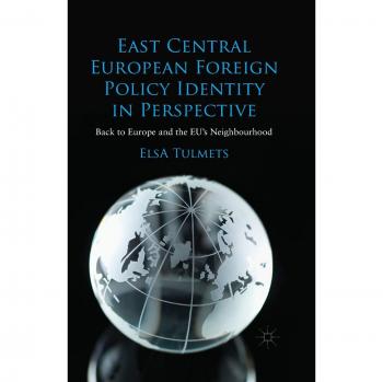 East Central European Foreign Policy Identity in Perspective: Back to Europe and the EU’s Neighbourhood