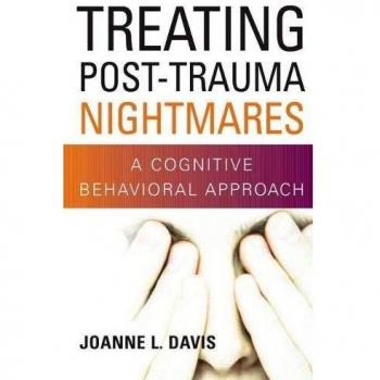 Treating Post-Trauma Nightmares: A Cognitive Behavioral Approach