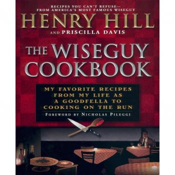 The Wiseguy Cookbook: My Favorite Recipes from My Life as a Goodfella to Cooking on the Run