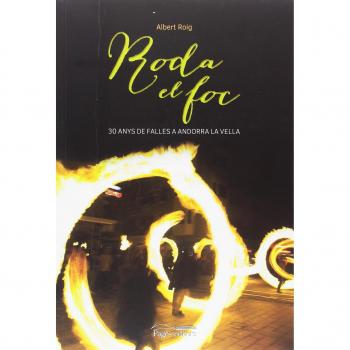 Roda el foc. 30 anys de Falles a Andorra la Vella
