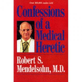 Confessions of a Medical Heretic