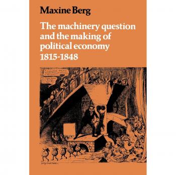 La Cuestión de la Maquinaria y la Formación de la Economía Política 1815-1848 (Tapa Blanda)
