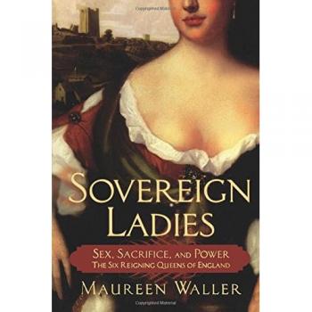 Sovereign Ladies: The Six Reigning Queens of England - Sex, Sacrifice, and Power by Maureen Waller