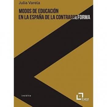 Modos de Educación en la España de la Contrarreforma - Julia Varela (autor) - libro, características: obra inédita, análisis histórico, enfoque en la educación durante el periodo de la Contrarreforma en España