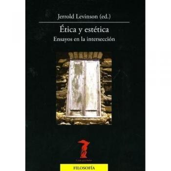 ETICA Y ESTETICA ENSAYOS EN LA INTERSECCION
