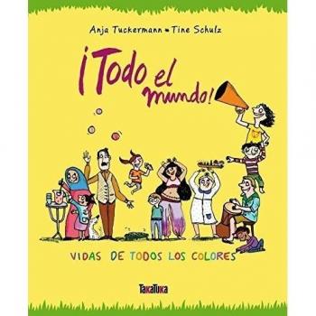 ¡Todo el mundo!: Vidas de todos los colores - Anja Tuckermann