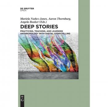 Digital Storytelling in Anthropology: A Comprehensive Guide for Practice, Teaching, and Learning