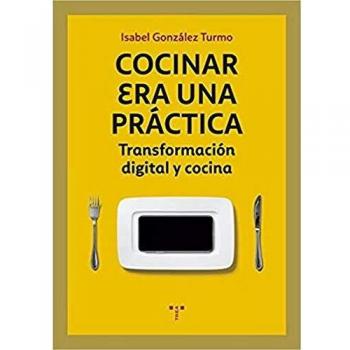 Cocinar era una práctica. Transformación digital y cocina