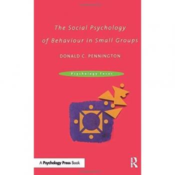 The Social Psychology of Behaviour in Small Groups