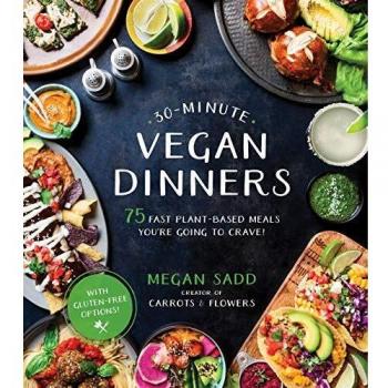 30-Minute Vegan Dinners: 75 Fast Plant-Based Meals You're Going to Crave!