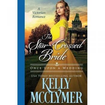 The Star-Crossed Bride: A Romantic Novel by Kelly McClymer