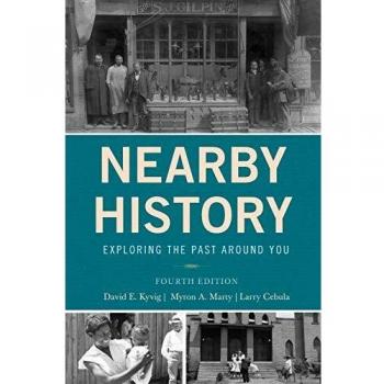 Nearby History: Exploring the Past Around You, Fourth Edition