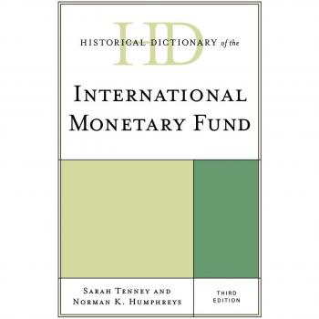 International Monetary Fund Historical Dictionary: Third Edition by Sarah Tenney