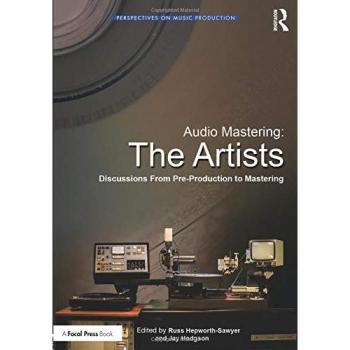 Audio Mastering: The Artists: Discussions from Pre-Production to Mastering