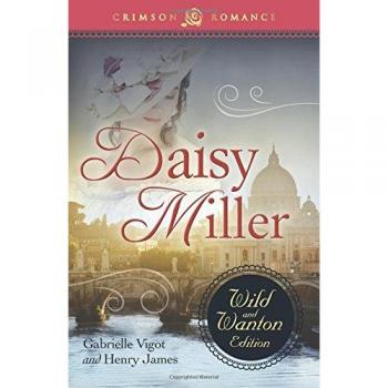 Daisy Miller Edición Rústica: La Edición Salvaje y Deseosa (Romance Carmesí)