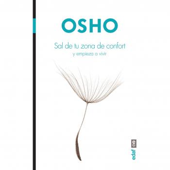 SAL DE TU ZONA DE CONFORT. Y EMPIEZA A VIVIR - OSHO