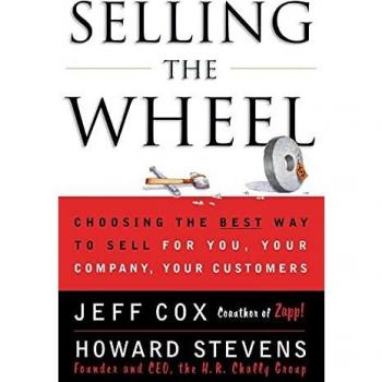 Selling The Wheel: Choosing The Best Way To Sell For You Your Company Your Customers
