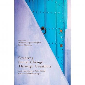 Anti-Oppressive Arts-Based Research Methodologies for Social Change