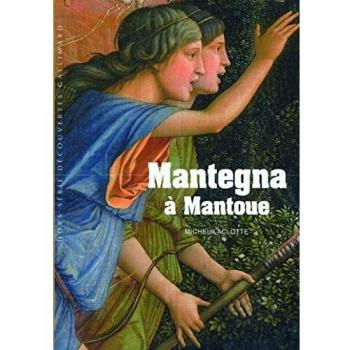 Mantegna en Mantua - Descubrimiento de la obra de Michel Laclotte (Ediciones Gallimard)