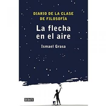 Flecha En El Aire, La: Diario de la clase de filosofía - Ismael Grasa