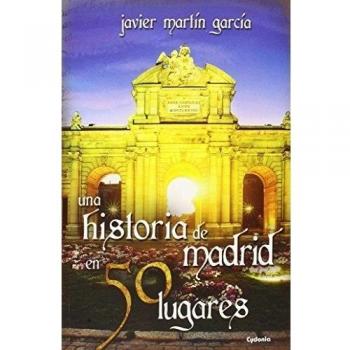 Una Historia De Madrid En 50 Lugares: 8