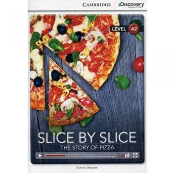 Slice by Slice: The Story of Pizza Low Intermediate Book with Online Access: level A2