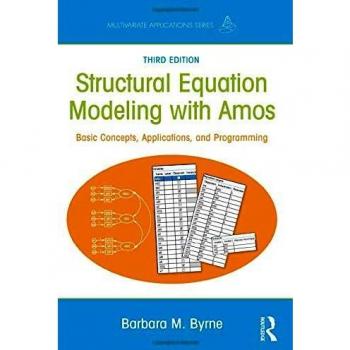 Structural Equation Modeling With AMOS: Basic Concepts, Applications, and Programming, Third Edition
