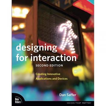 Designing for Interaction: Creating Innovative Applications and Devices