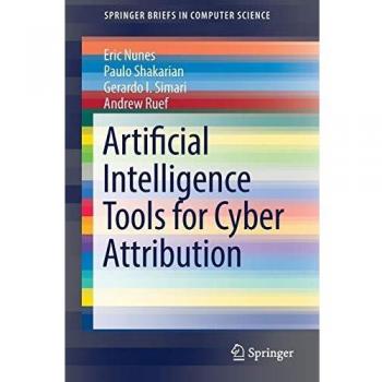 Herramientas de Inteligencia Artificial para Atribución Cibernética - Libros Especializados por Eric Nunes, Gerardo I. Simari, Paulo Shakarian