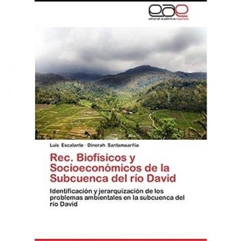 Rec. Biofisicos y Socioeconomicos de La Subcuenca del Rio David: Identificación y jerarquización de los problemas ambientales en la subcuenca del río David