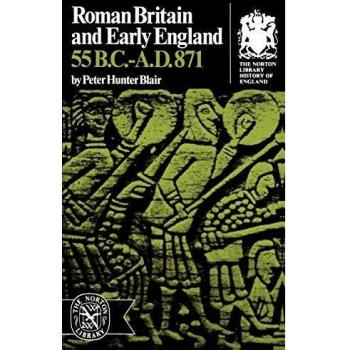 Roman Britain and Early England: 55 B.C.-A.D. 871
