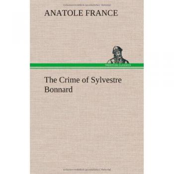 The Crime of Sylvestre Bonnard: A Classic French Mystery Novel