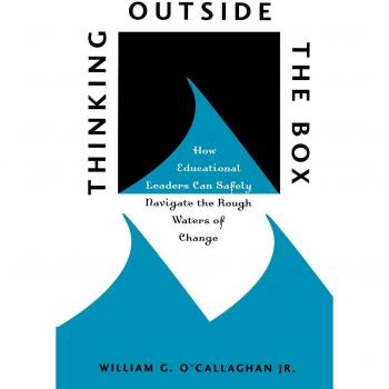 Thinking Outside the Box: A Guide for Educational Leaders on Navigating Change Safely by William G. O'Callaghan