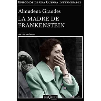 La madre de Frankenstein: Agonía y muerte de Aurora Rodríguez Carballeira en el apogeo de la España nacionalcatólica, Manicomio de Ciempozuelos - Almudena Grandes