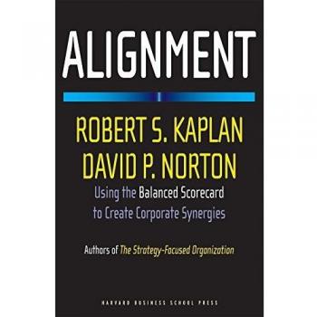 Alignment: Using the Balanced Scorecard to Create Corporate Synergies: How to Apply the Balanced Scorecard to Corporate Strategy