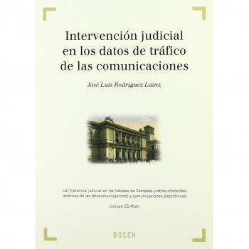 Intervención judicial en los datos de tráfico de las comunicaciones: La injerencia judicial en los listados de llamadas y otros elementos externos de las telecomunicaciones y comunicaciones electr.
