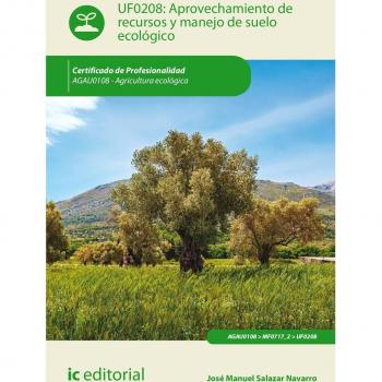 Aprovechamiento de recursos y manejo de suelo ecológico. agau0108 - agricultura ecológica