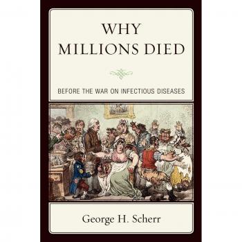 Por qué millones murieron: Antes de la guerra contra las enfermedades infecciosas - George H. Scherr