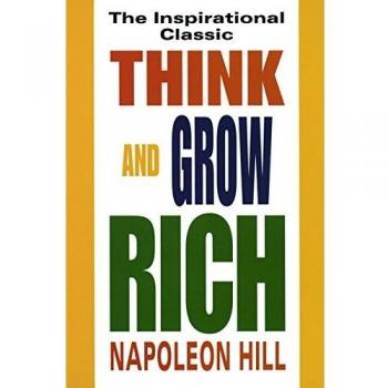 Think and Grow Rich: The Inspirational Classic by Napoleon Hill